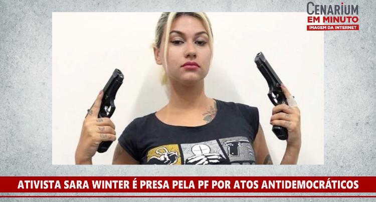 Ativista Sara Winter é presa pela Polícia Federal de Brasília, por atos antidemocráticos