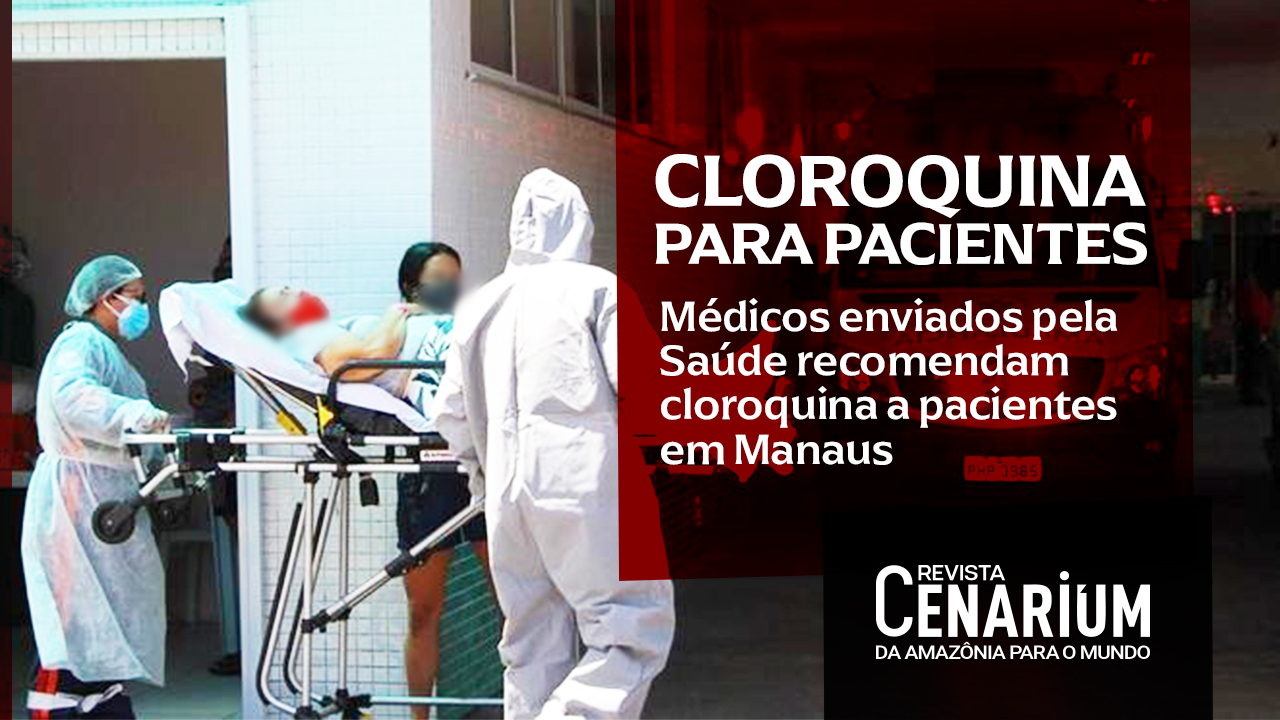 Médicos enviados pelo MS recomendam cloroquina a pacientes em Manaus