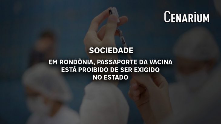 Em Rondônia, passaporte da vacina está proibido de ser exigido no Estado