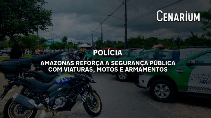 Amazonas reforça a segurança pública com viaturas, motos e armamentos