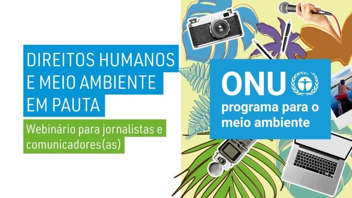 ONU promove webinário sobre Direitos Humanos e Meio Ambiente para jornalistas e comunicadores