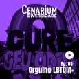 8º EPISÓDIO | CENARIUM DIVERSIDADE – Orgulho LGBTQIA+