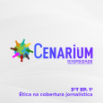 3ªT – 1 – EP. Cenarium Diversidade – Ética na cobertura jornalística