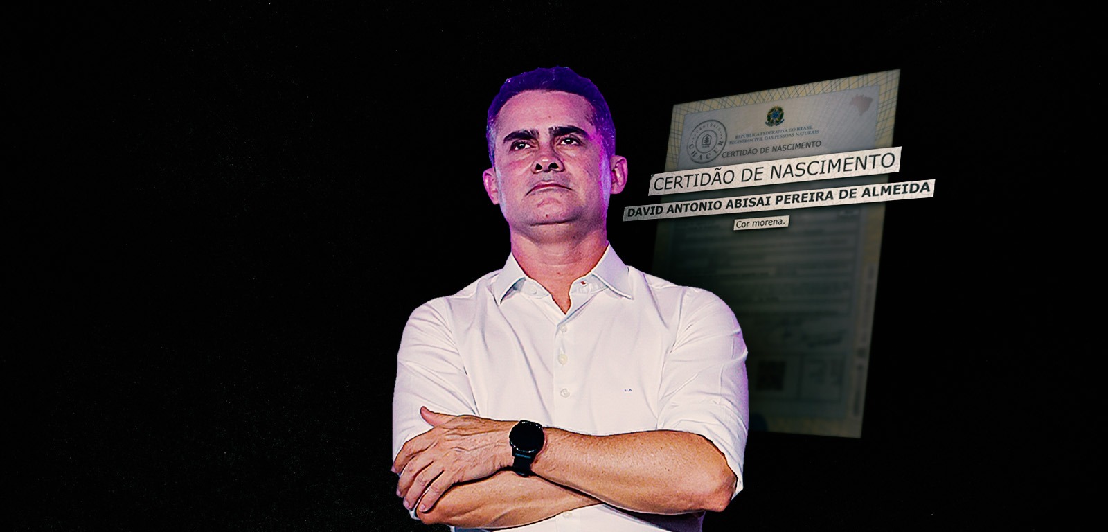 Prefeito de Manaus, David Almeida, e a sua Certidão de Nascimento (Composição: Paulo Dutra/CENARIUM)